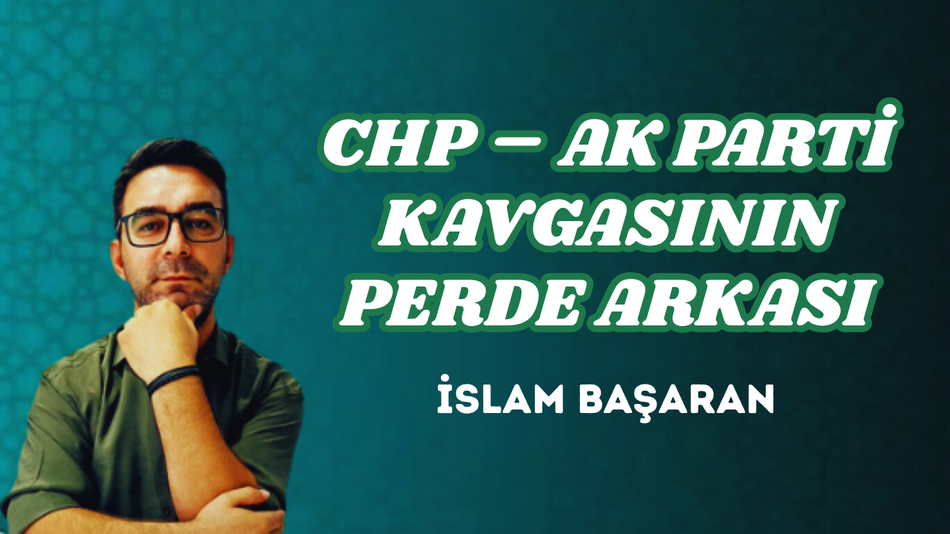CHP – AK PARTİ KAVGASININ PERDE ARKASI