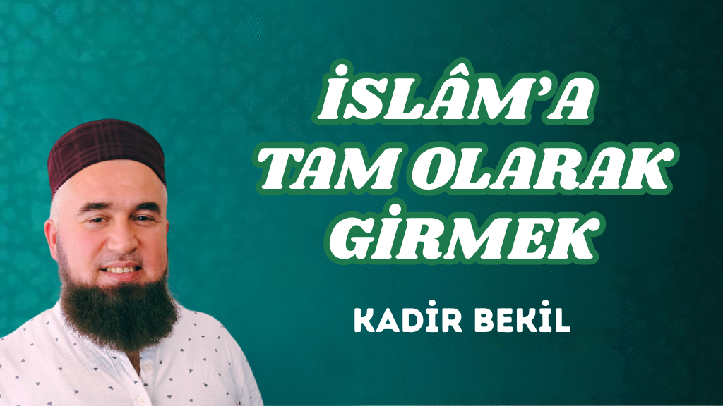 İSLÂM’A TAM OLARAK GİRMEK