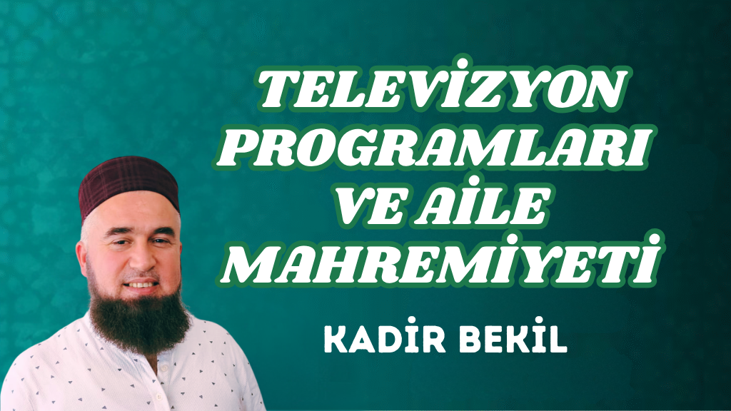 TELEVİZYON PROGRAMLARI VE AİLE MAHREMİYETİ