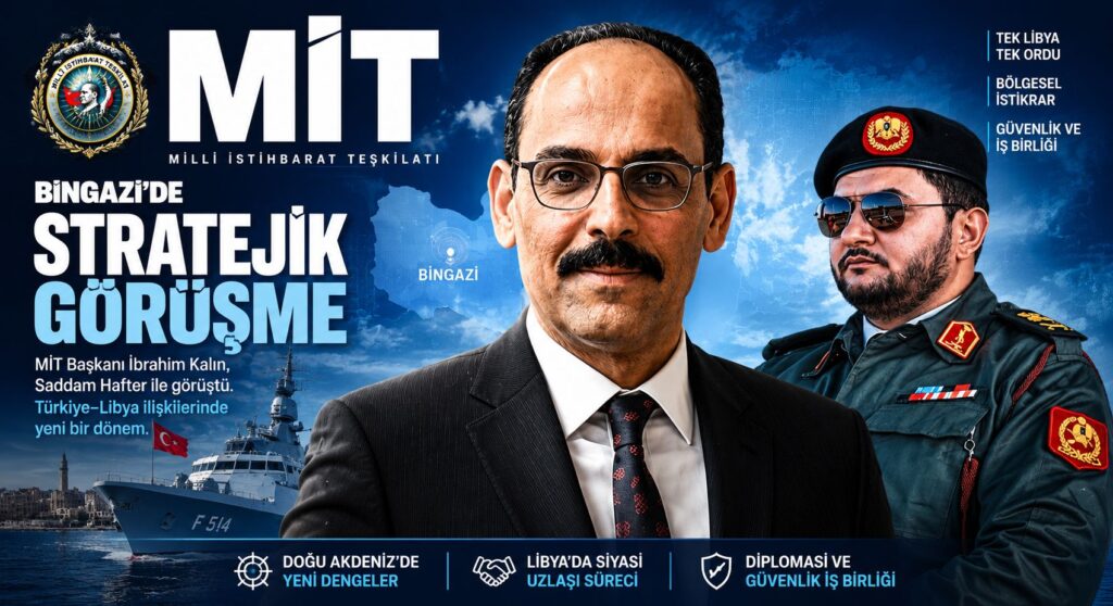 MİT Başkanı Kalın, Bingazi’de Saddam Hafter ile Görüştü