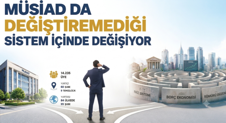 MÜSİAD DA DEĞİŞTİREMEDİĞİ SİSTEM İÇİNDE DEĞİŞİYOR