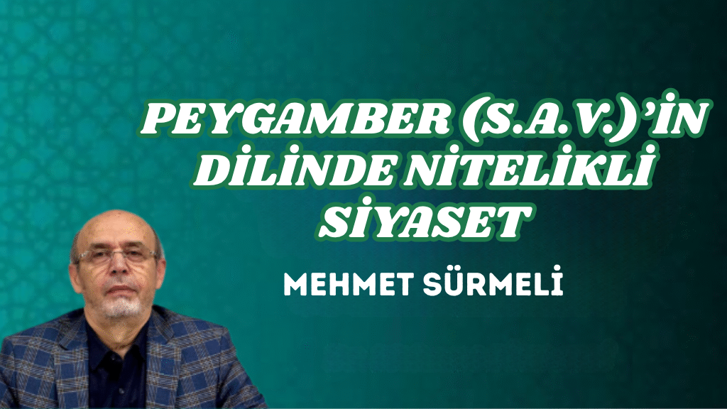 PEYGAMBER (S.A.V.)’İN DİLİNDE NİTELİKLİ SİYASET