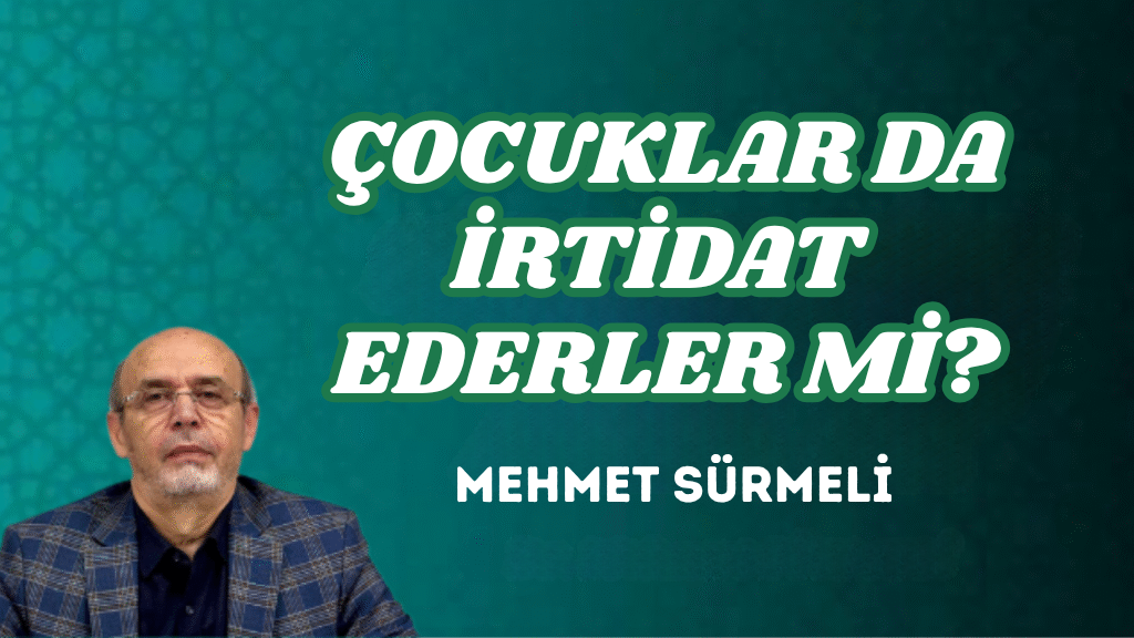 ÇOCUKLAR DA İRTİDAT EDERLER Mİ?