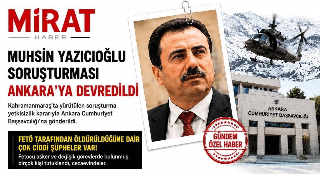 Muhsin Yazıcıoğlu Soruşturmasında Kritik Viraj