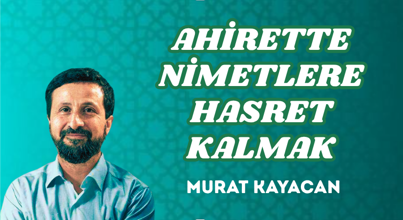 AHİRETTE NİMETLERE HASRET KALMAK