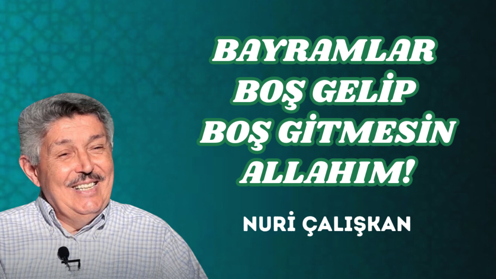BAYRAMLAR BOŞ GELİP BOŞ GİTMESİN ALLAHIM!