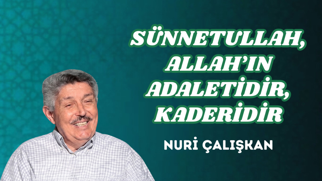 SÜNNETULLAH, ALLAH’IN ADALETİDİR, KADERİDİR