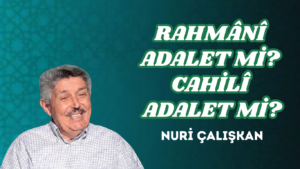 RAHMÂNÎ ADALET Mİ? CAHİLÎ ADALET Mİ?