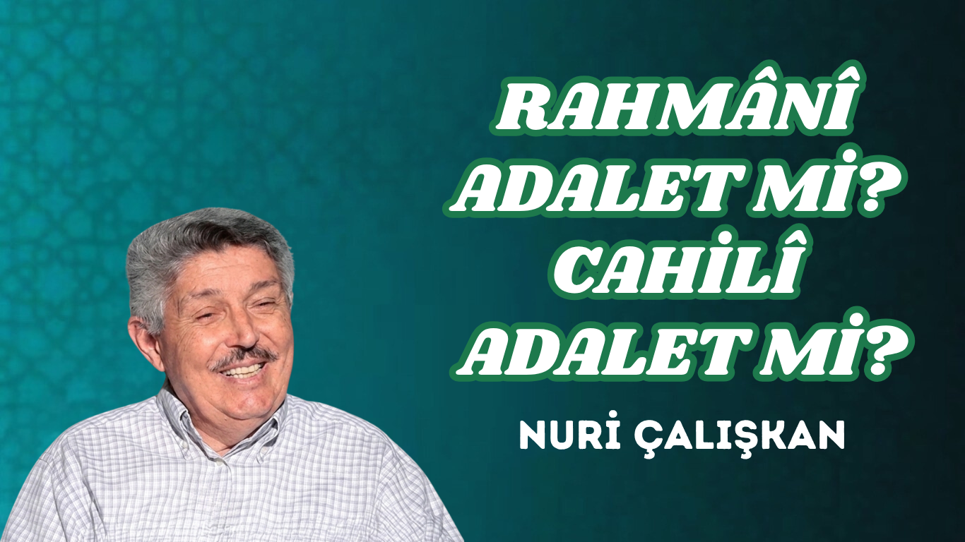 RAHMÂNÎ ADALET Mİ? CAHİLÎ ADALET Mİ?