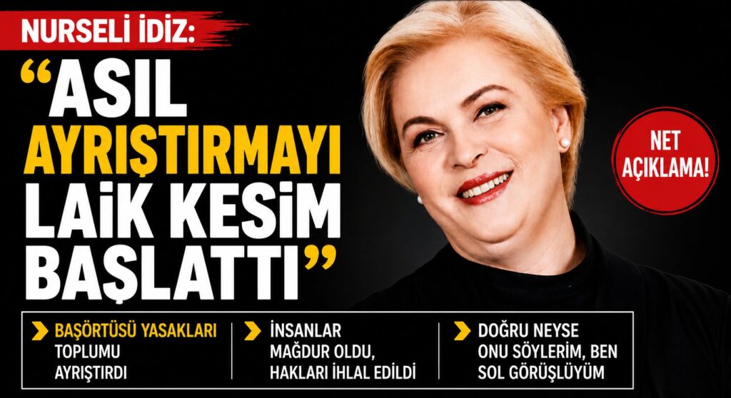 Nurseli İdiz: Asıl Ayrıştırmayı Laik Kesim Başlattı