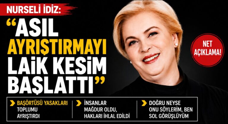 Nurseli İdiz: Asıl Ayrıştırmayı Laik Kesim Başlattı