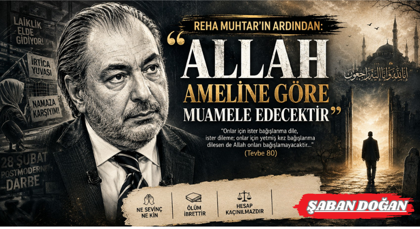 Reha Muhtar’ın Ardından: “Allah Ameline Göre Muamele Edecektir”