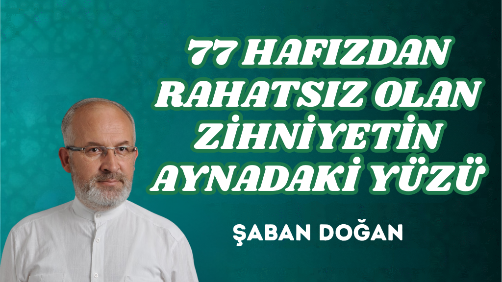 77 HAFIZDAN RAHATSIZ OLAN ZİHNİYETİN AYNADAKİ YÜZÜ
