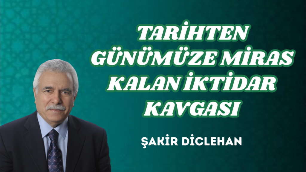 TARİHTEN GÜNÜMÜZE MİRAS KALAN İKTİDAR KAVGASI