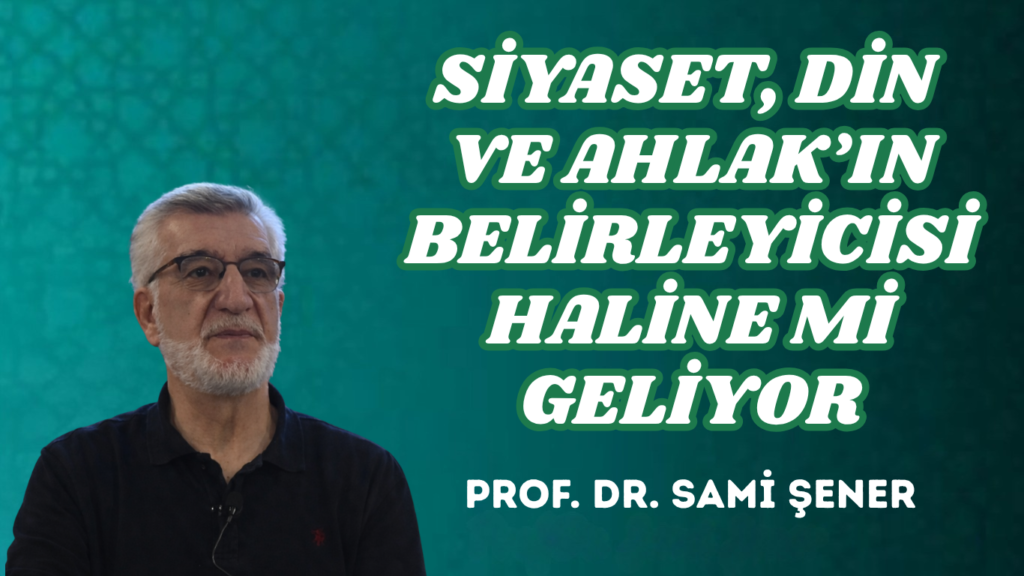 SİYASET, DİN VE AHLAK’IN BELİRLEYİCİSİ HALİNE Mİ GELİYOR