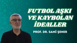 FUTBOL AŞKI VE KAYBOLAN İDEALLER