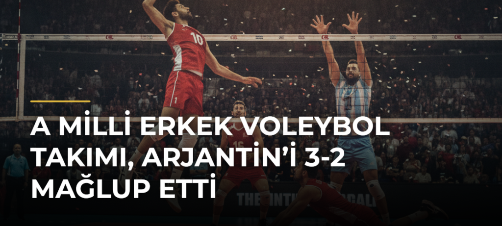 A Milli Erkek Voleybol Takımı, Arjantin’i 3-2 mağlup etti