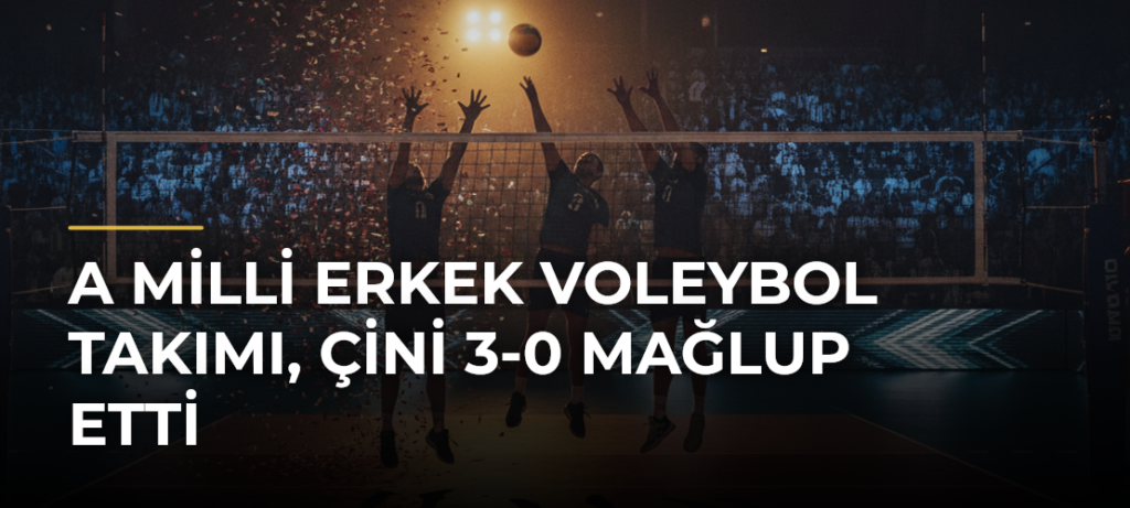 A Milli Erkek Voleybol Takımı, Çini 3-0 mağlup etti