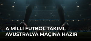 A Milli Futbol Takımı, Avustralya maçına hazır