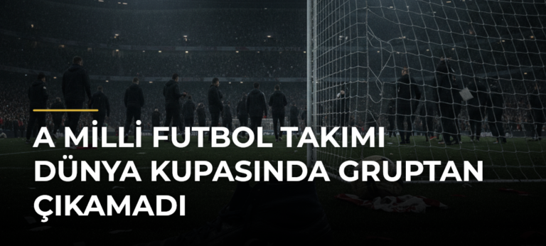 A Milli Futbol Takımı Dünya Kupasında gruptan çıkamadı
