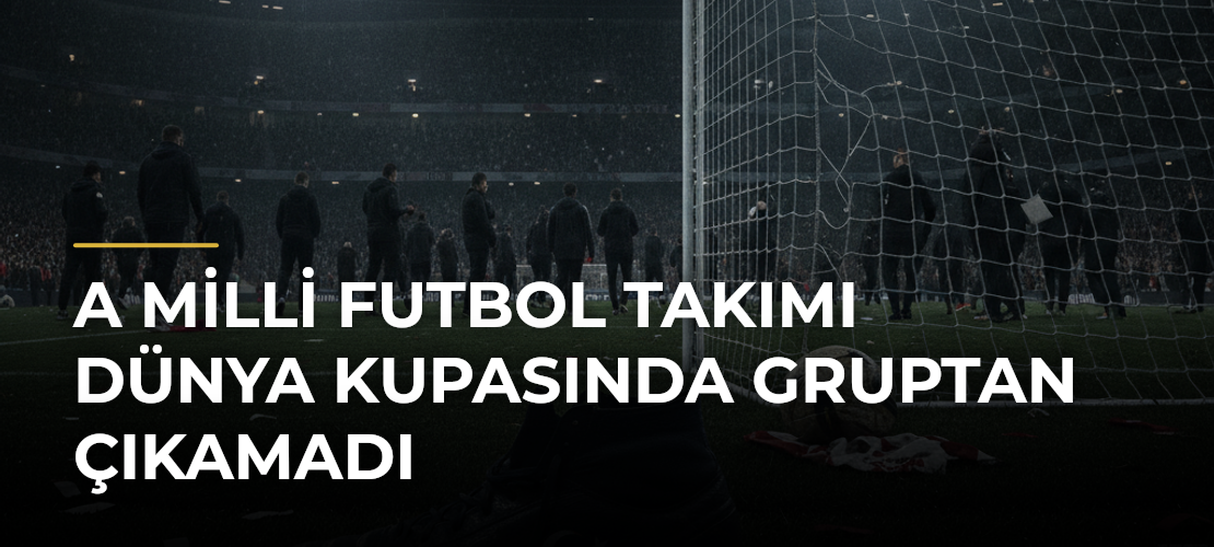 A Milli Futbol Takımı Dünya Kupasında gruptan çıkamadı - Mirat Haber