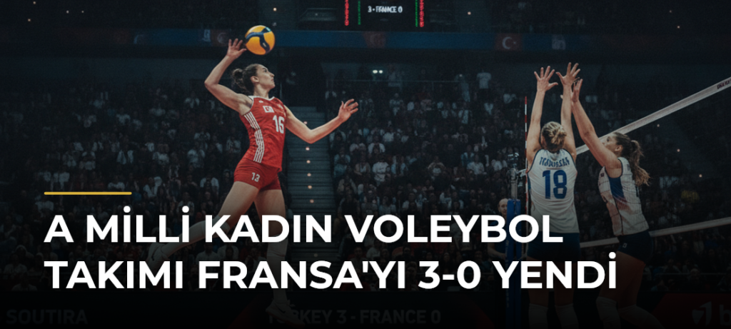 A Milli Kadın Voleybol Takımı Fransa’yı 3-0 Yendi
