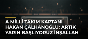 A Milli Takım Kaptanı Hakan Çalhanoğlu: Artık yarın başlıyoruz inşallah