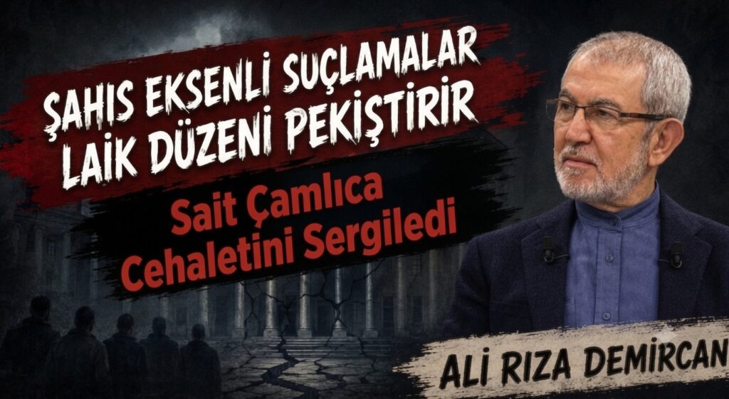 ŞAHIS EKSENLİ SUÇLAMALAR LAİK DÜZENİ PEKİŞTİRİR