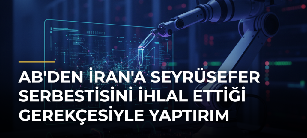 AB’den İran’a Seyrüsefer Serbestisini İhlal Ettiği Gerekçesiyle Yaptırım