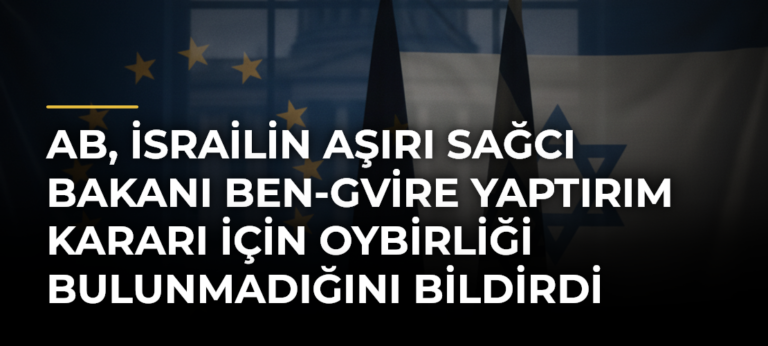 AB, İsrailin aşırı sağcı Bakanı Ben-Gvire yaptırım kararı için oybirliği bulunmadığını bildirdi