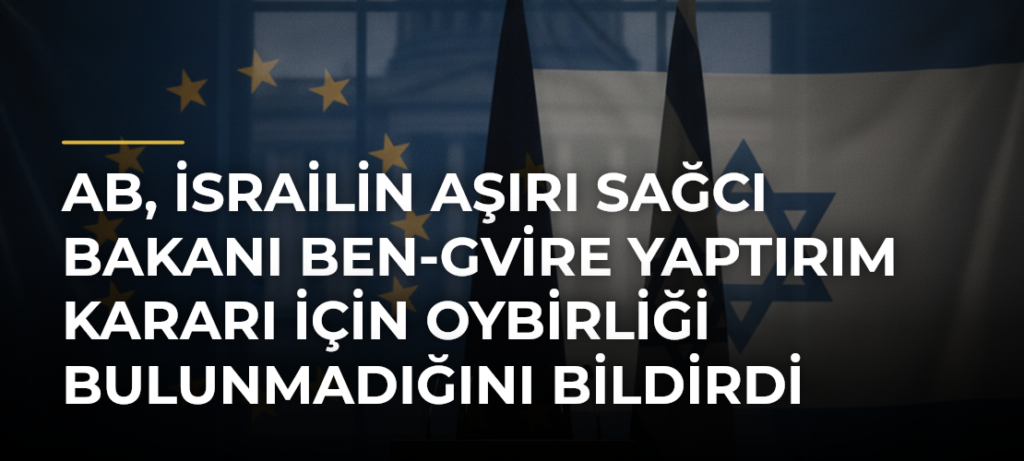 AB, İsrailin aşırı sağcı Bakanı Ben-Gvire yaptırım kararı için oybirliği bulunmadığını bildirdi