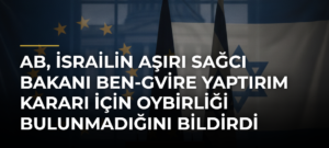 AB, İsrailin aşırı sağcı Bakanı Ben-Gvire yaptırım kararı için oybirliği bulunmadığını bildirdi