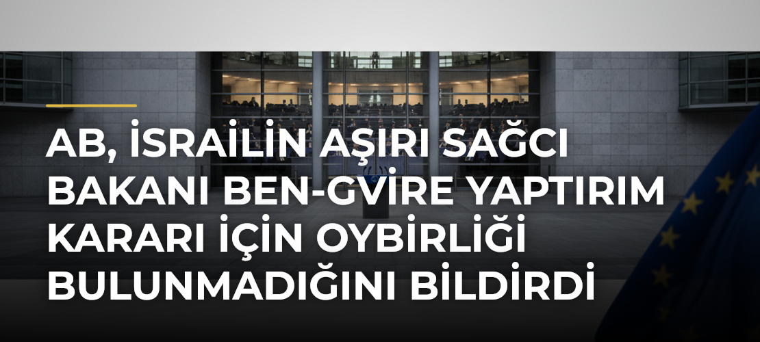 AB, İsrailin aşırı sağcı Bakanı Ben-Gvire yaptırım kararı için oybirliği bulunmadığını bildirdi - Mirat Haber