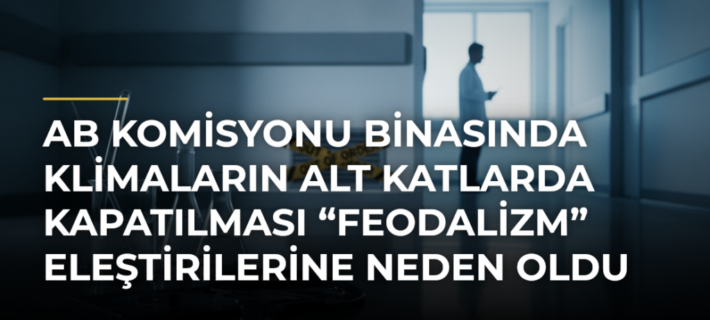 AB Komisyonu binasında klimaların alt katlarda kapatılması “feodalizm” eleştirilerine neden oldu