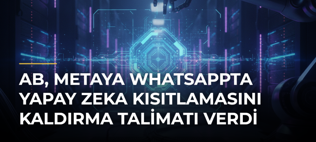 AB, Metaya WhatsAppta yapay zeka kısıtlamasını kaldırma talimatı verdi