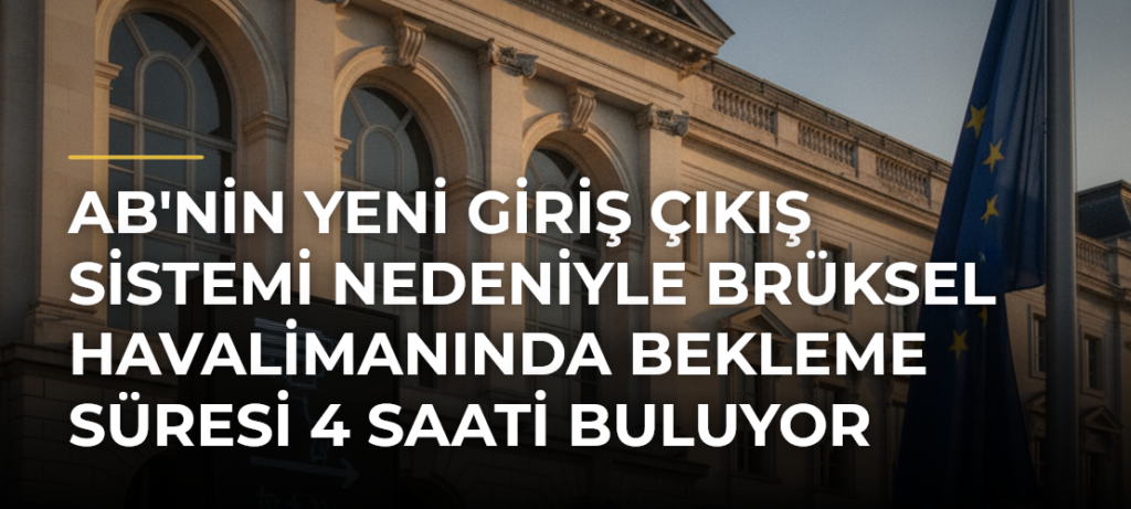 AB’nin yeni Giriş Çıkış Sistemi nedeniyle Brüksel Havalimanında bekleme süresi 4 saati buluyor