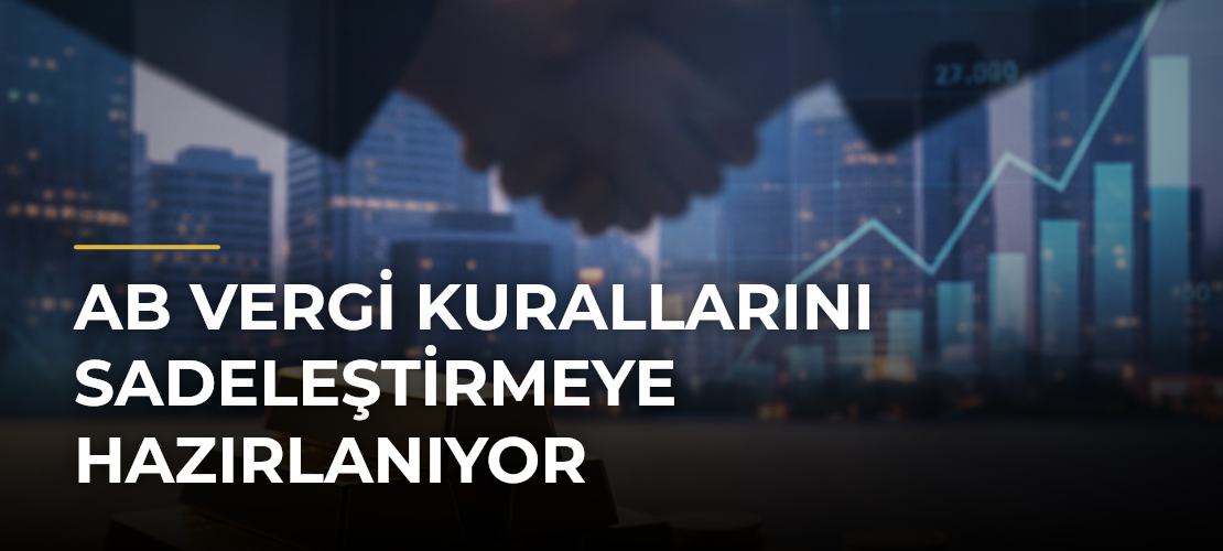 AB vergi kurallarını sadeleştirmeye hazırlanıyor