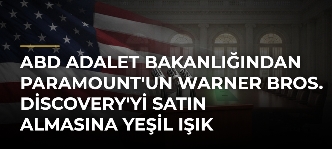 ABD Adalet Bakanlığından Paramount'un Warner Bros. Discovery'yi Satın Almasına Yeşil Işık - Mirat Haber
