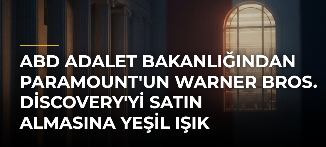 ABD Adalet Bakanlığından Paramount'un Warner Bros. Discovery'yi Satın Almasına Yeşil Işık - Haber Sitesi