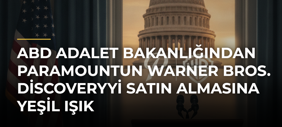 ABD Adalet Bakanlığından Paramountun Warner Bros. Discoveryyi satın almasına yeşil ışık - Mirat Haber