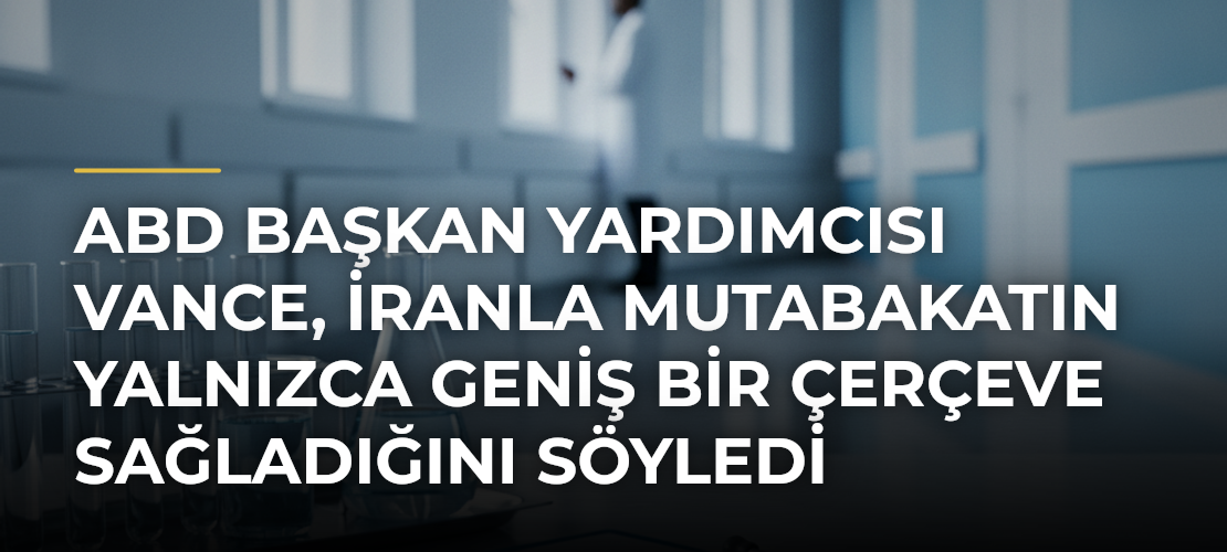 ABD Başkan Yardımcısı Vance, İranla mutabakatın yalnızca geniş bir çerçeve sağladığını söyledi