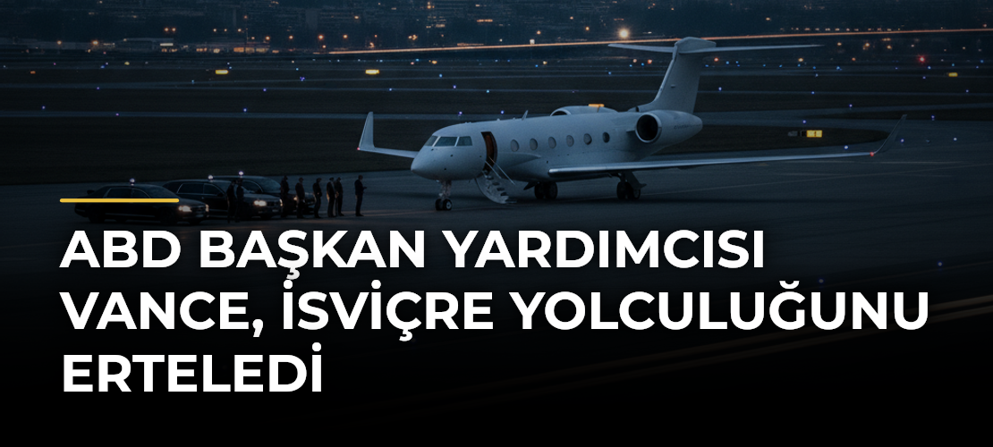 ABD Başkan Yardımcısı Vance, İsviçre yolculuğunu erteledi