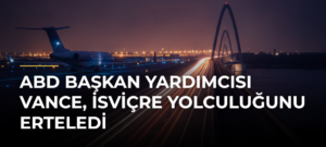 ABD Başkan Yardımcısı Vance, İsviçre yolculuğunu erteledi