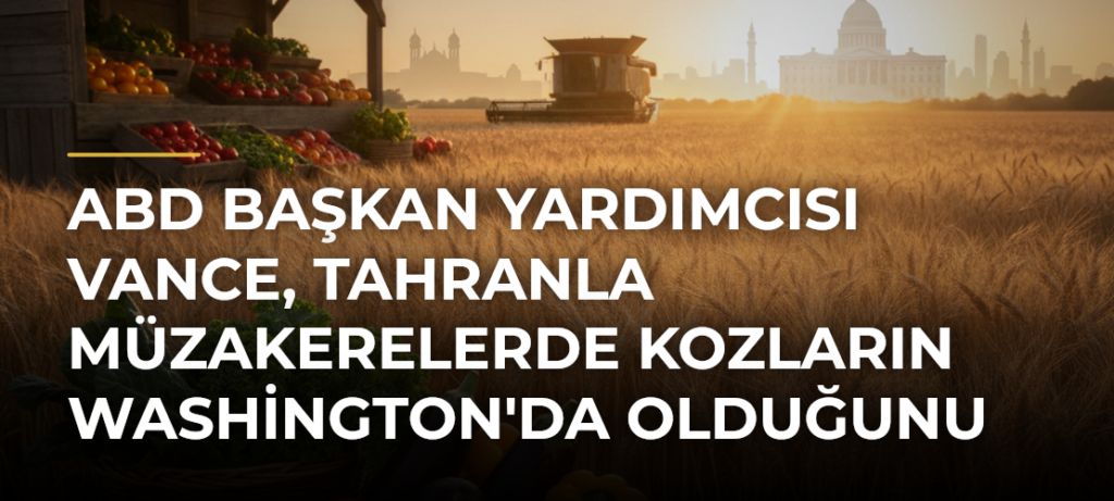 ABD Başkan Yardımcısı Vance, Tahranla Müzakerelerde Kozların Washington’da Olduğunu Belirtti