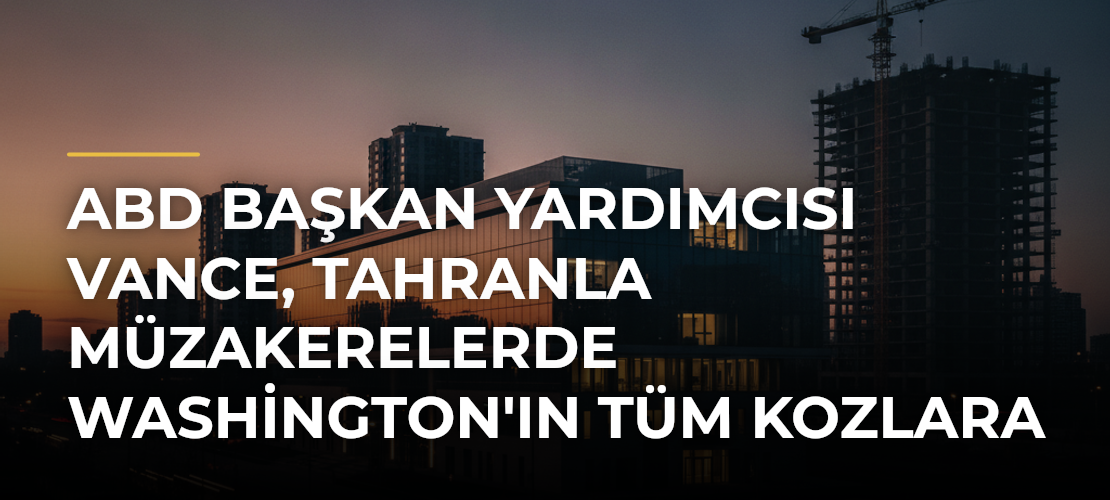 ABD Başkan Yardımcısı Vance, Tahranla Müzakerelerde Washington'ın Tüm Kozlara Sahip Olduğunu Öne Sürdü