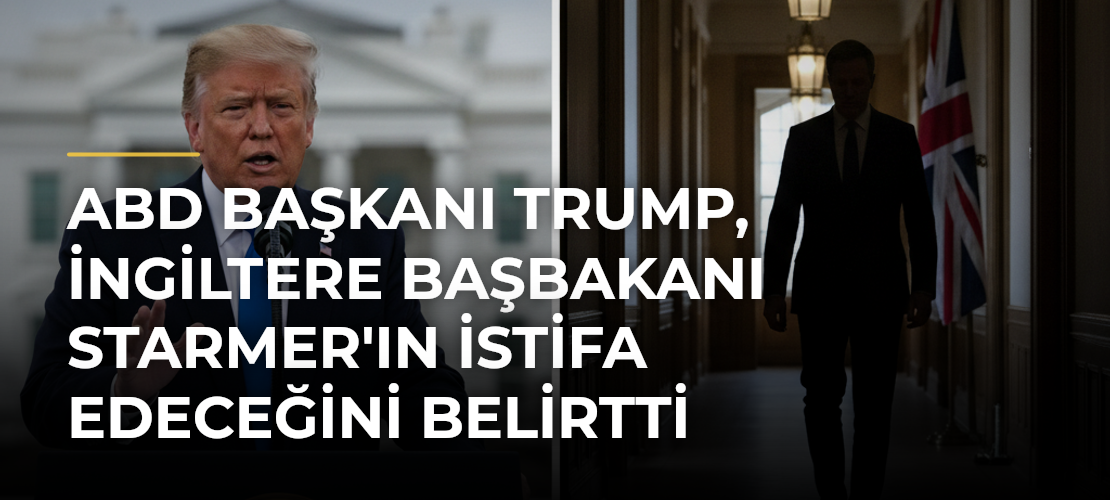 ABD Başkanı Trump, İngiltere Başbakanı Starmer'ın İstifa Edeceğini Belirtti - Mirat Haber