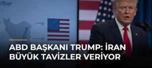 ABD Başkanı Trump: İran Büyük Tavizler Veriyor