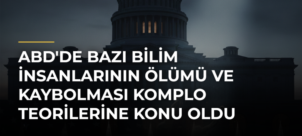 ABD’de Bazı Bilim İnsanlarının Ölümü ve Kaybolması Komplo Teorilerine Konu Oldu