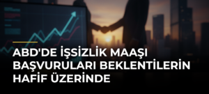 ABD’de işsizlik maaşı başvuruları beklentilerin hafif üzerinde