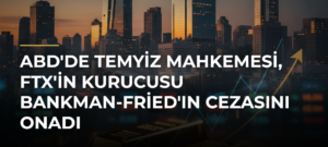 ABD’de temyiz mahkemesi, FTX’in kurucusu Bankman-Fried’ın cezasını onadı